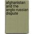 Afghanistan And The Anglo-Russian Dispute