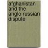 Afghanistan And The Anglo-Russian Dispute door Theo.F. Rodenbough