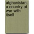 Afghanistan, A Country At War With Itself
