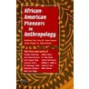 African-American Pioneers in Anthropology by Ira E. Harrison