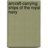 Aircraft-Carrying Ships of the Royal Navy door Maurice Cocker