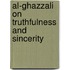 Al-Ghazzali on Truthfulness and Sincerity