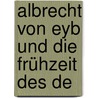 Albrecht Von Eyb Und Die Frühzeit Des De door Max Herrmann