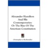 Alexander Hamilton and His Contemporaries by Christopher J. Riethmuller