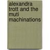 Alexandra Trott And The Muti Machinations by Julia North