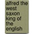 Alfred The West Saxon King Of The English