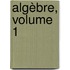 Algèbre, Volume 1