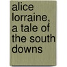 Alice Lorraine, A Tale Of The South Downs door R.D. 1825-1900 Blackmore