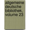Allgemeine Deutsche Bibliothek, Volume 23 by Unknown