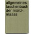 Allgemeines Taschenbuch Der Münz-, Maass