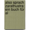 Also Sprach Zarathustra: Ein Buch Für Al door Fritz Koegel