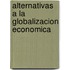 Alternativas a la Globalizacion Economica