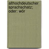 Althochdeutscher Sprachschatz; Oder: Wör door Hans Ferdinand Massmann