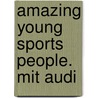 Amazing Young Sports People. Mit Audi door Mandy Loader