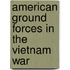 American Ground Forces In The Vietnam War