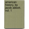 American History, By Jacob Abbott. Vol. 1 by Jacob Abbott