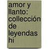 Amor Y Llanto: Collección De Leyendas Hi by Maris Pilar Sinu�S. Del De Marco