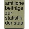 Amtliche Beiträge Zur Statistik Der Staa by Baden Finanzministerium