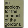 An Apology For The Conduct Of The Gordons by Loudoun Harcourt Gordon