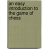 An Easy Introduction To The Game Of Chess door Easy Introduction