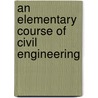 An Elementary Course Of Civil Engineering door Dennis Hart Mahan