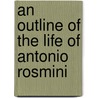 An Outline Of The Life Of Antonio Rosmini door Onbekend