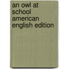 An Owl At School American English Edition by Claire Llewelyn