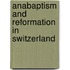 Anabaptism And Reformation In Switzerland