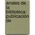 Anales De La Biblioteca: Publicación De