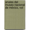 Anales Del Museo Nacional De México, Vol door Onbekend