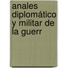 Anales Diplomático Y Militar De La Guerr door Gregorio Ben tes