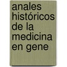 Anales Históricos De La Medicina En Gene by Anastasio Chinchilla