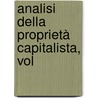 Analisi Della Proprietà Capitalista, Vol door Achille Loria