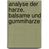 Analyse Der Harze, Balsame Und Gummiharze door Onbekend