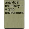 Analytical Chemistry In A Gmp Environment by J.M. Miller
