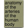 Anatomy Of The Arteries Of The Human Body door John Hatch Power
