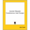 Ancient Masonic Constitutions And Charges door John Yarker