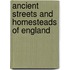 Ancient Streets And Homesteads Of England