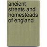 Ancient Streets And Homesteads Of England by Alfred Rimmer