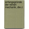 Anfangsgründe Der Reinen Mechanik, Die Z by Johann Schultz