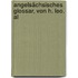 Angelsächsisches Glossar, Von H. Leo. Al