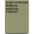 Anglo-American Defence Relations, 1939-84