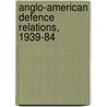 Anglo-American Defence Relations, 1939-84 by John Baylis