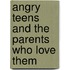 Angry Teens And The Parents Who Love Them
