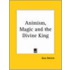 Animism, Magic And The Divine King (1930)
