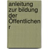 Anleitung Zur Bildung Der Öffentlichen R door Johann Otto Thiess