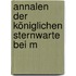 Annalen Der Königlichen Sternwarte Bei M