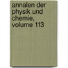 Annalen Der Physik Und Chemie, Volume 113 by . Anonymous