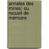 Annales Des Mines: Ou Recueil De Mémoire door Onbekend