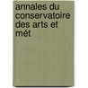 Annales Du Conservatoire Des Arts Et Mét by Unknown